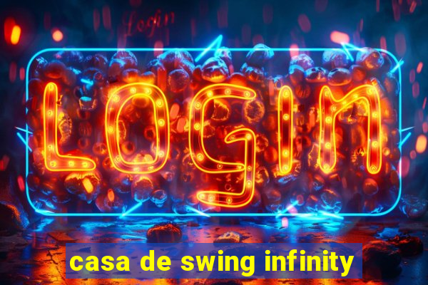 casa de swing infinity